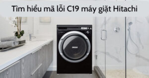 Lỗi C19 - Máy giặt Hitachi quá công suất