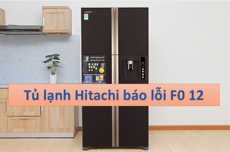 Tình trạng tủ lạnh Hitachi báo lỗi F0 12 hay gặp