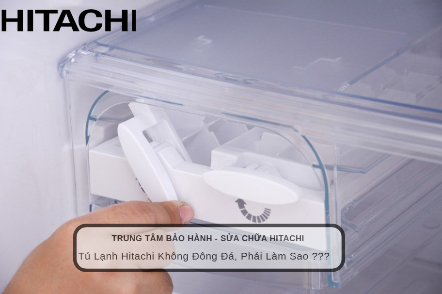 Tủ Lạnh Hitachi Không Đông Đá: Hướng Dẫn Kiểm Tra Và Xử Lý Sự Cố